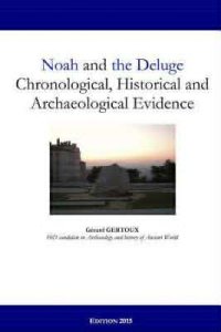 Noah and the Deluge Chronological, Historical and Archaeological Evidence
