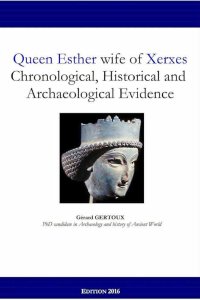 Queen Esther wife of Xerxes Chronological, Historical and Archaeological Evidence